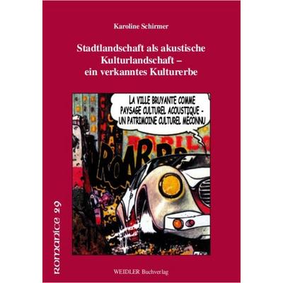 Stadtlandschaft als akustische Kulturlandschaft – ein verkanntes Kulturerbe. La ville bruyante comme paysage culturel acoustique – un patrimoine
