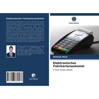 Elektronischer Fahrkartenautomat, Taschenbuch von Mehtab Alam, Verlag Unser Wissen, 978-620-3-78053-6