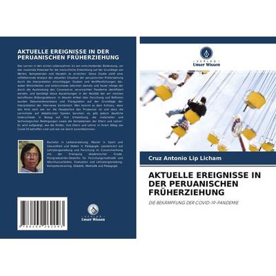 Aktuelle Ereignisse in der Peruanischen Früherziehung, Taschenbuch von Cruz Antonio Lip Licham, Verlag Unser Wissen, 978-620-4-26209-3
