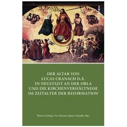 Der Altar von Lucas Cranach d. Ä. in Neustadt an der Orla und die Kirchenverhält, Fachbücher von Werner Schirmer Greiling
