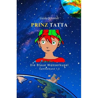 Prinz Tatta - Die Blaue Wasserkugel, Taschenbuch von Guido Schmidt, Tolino media, 978-3-8194-6895-7