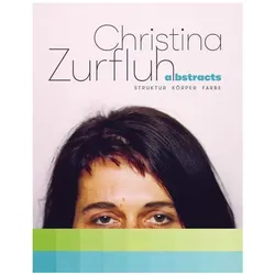 Christina Zurfluh - abstracts - Struktur Körper Farbe, Fachbücher von Christina Zurfluh