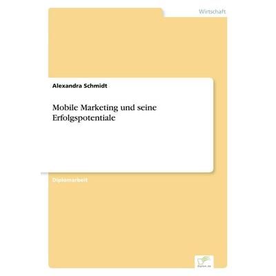 Mobile Marketing und seine Erfolgspotentiale, Taschenbuch von Alexandra Schmidt, GRIN, 978-3-8386-7821-4