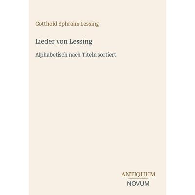 Lieder von Lessing, Gebundene Ausgabe von Gotthold Ephraim Lessing, Antiquum Novum Verlag, 978-3-387-49880-6