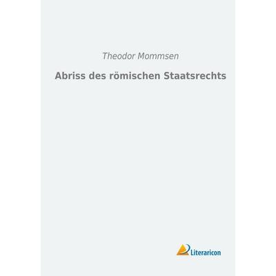 Abriss des römischen Staatsrechts, Taschenbuch von Theodor Mommsen, Literaricon, 978-3-95697-145-7