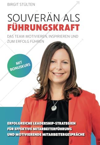 Birgit Stülten - Souverän als Führungskraft: das Team motivieren, inspirieren und zum Erfolg führen: Erfolgreiche Leadership-Strategien für effektive Mitarbeiterführung und motivierende Mitarbeitergespräche - Preis vom 11.10.2026 03:10:56 h