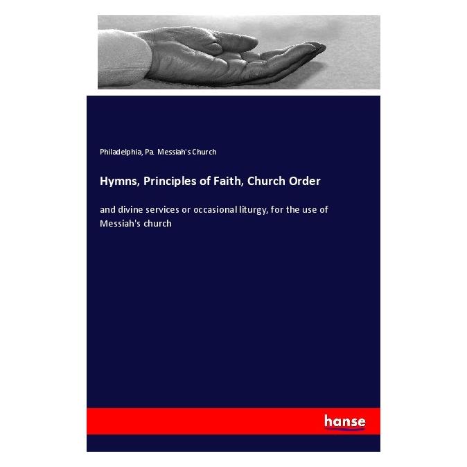 Hansebooks Hymns, Principles of Faith, Church Order (Deutsch, Pa. Messiah's Church, Philadelphia) (56071821)