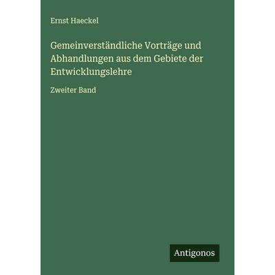 Gemeinverständliche Vorträge und Abhandlungen aus dem Gebiete der Entwicklungslehre, Gebundene Ausgabe von Ernst Haeckel, Antigonos Verlag,