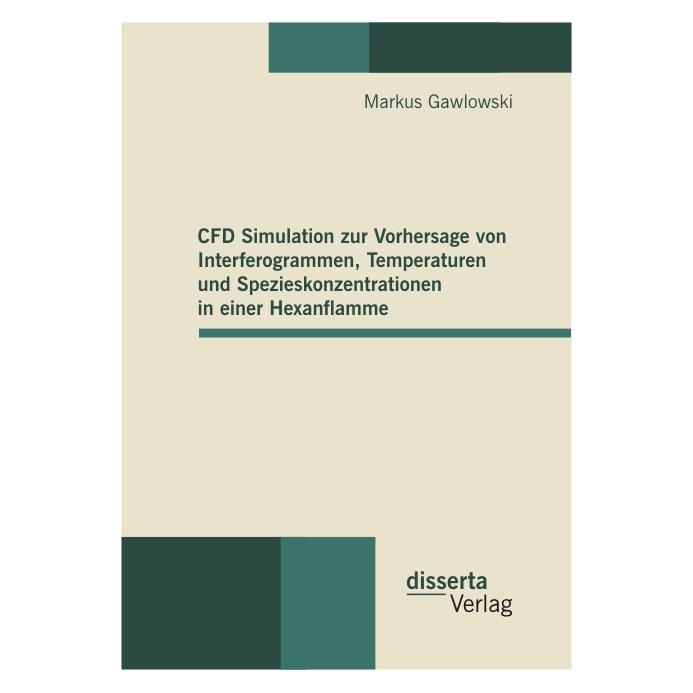 Disserta CFD Simulation zur Vorhersage von Interferogrammen, Temperaturen und Spezieskonzentrationen in einer (Deutsch, Softcover, Markus Gawlowski) (55299275)