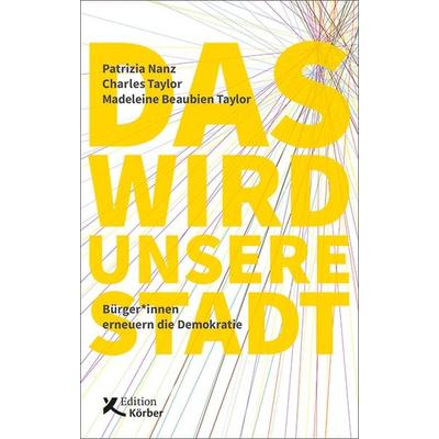 Das wird unsere Stadt, Taschenbuch von Patrizia Nanz,Charles Taylor,Madeleine Beaubien Taylor, Edition Einwurf GmbH