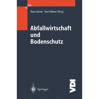 Abfallwirtschaft und Bodenschutz, Taschenbuch von Klaus Görner,Kurt Hübner, Springer Berlin, 978-3-540-42008-8