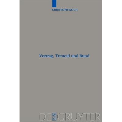 Vertrag, Treueid und Bund, Gebundene Ausgabe von Christoph Koch, De Gruyter, 978-3-11-020245-8