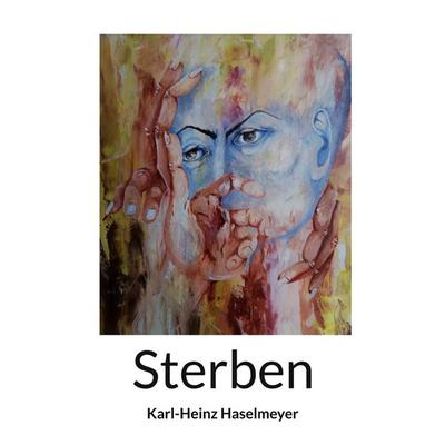 Sterben, Taschenbuch von Karl-Heinz Haselmeyer, BoD – Books on Demand, 978-3-8192-6650-8