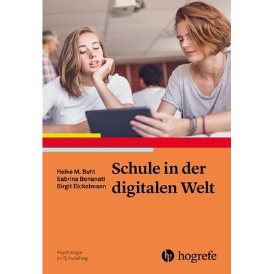 Schule in der digitalen Welt, Taschenbuch von Heike Buhl,Sabrina Bonanati,Birgit Eickelmann, Hogrefe Verlag, 978-3-8017-3074-1