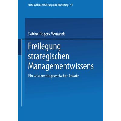 Freilegung strategischen Managementwissens, Taschenbuch von Sabine Rogers-Wynands, Betriebswirtschaftlicher Verlag Gabler, 978-3-409-11918-4