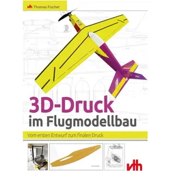Fischer:3D-Druck im Flugmodellbau, Ratgeber von Thomas Fischer