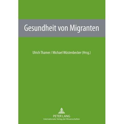 Gesundheit von Migranten, Taschenbuch von , Peter Lang GmbH, Internationaler Verlag der Wissenschaften, 978-3-631-60564-6
