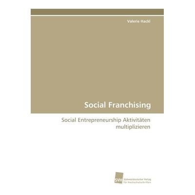 Social Franchising, Taschenbuch von Valerie Hackl, Südwestdeutscher Verlag für Hochschulschriften, 978-3-8381-1540-5