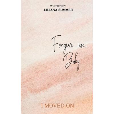 Forgive me, Baby, Taschenbuch von Liliana Summer, Tredition, 978-3-347-94731-3