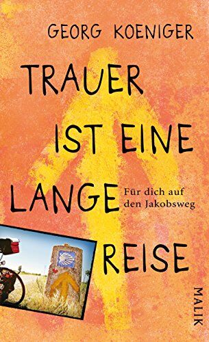 Georg Koeniger - Trauer ist eine lange Reise: Für dich auf den Jakobsweg - Preis vom 16.10.2026 11:41:07 h