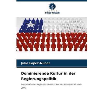 Dominierende Kultur in der Regierungspolitik, Taschenbuch von Julio Lopez-Nunez, Verlag Unser Wissen, 978-620-6-86360-1