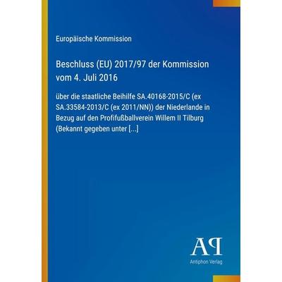 Beschluss (EU) 2017/97 der Kommission vom 4. Juli 2016, Taschenbuch von Europäische Kommission, Antiphon Verlag, 978-3-387-89387-8