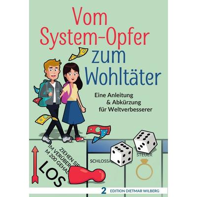 Vom System-Opfer zum Wohltäter, Taschenbuch von Dietmar Wilberg, BoD – Books on Demand, 978-3-7448-9632-0