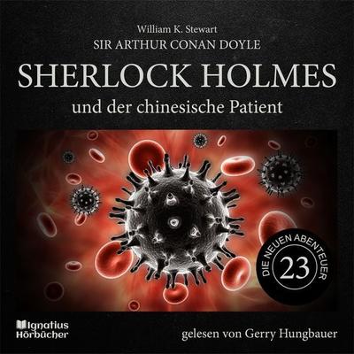 Sherlock Holmes und der chinesische Patient (Die neuen Abenteuer, Folge 23) - Arthur Conan Doyle,William K. Stewart, Audio, 9783991716136
