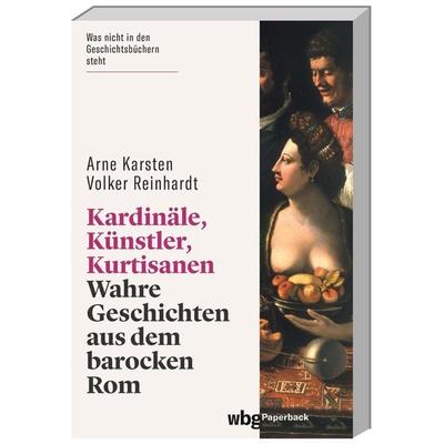 Kardinäle, Künstler, Kurtisanen, Taschenbuch von Arne Karsten,Volker Reinhardt, Wbg Paperback in Herder, 978-3-534-27352-2