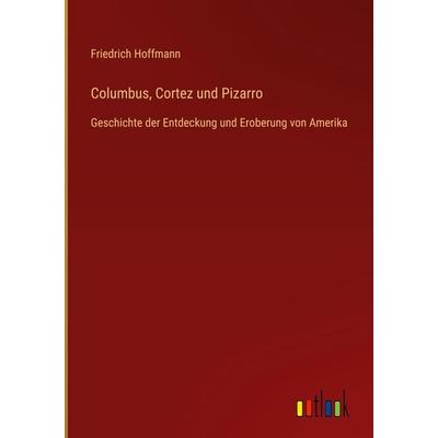 Columbus, Cortez und Pizarro, Gebundene Ausgabe von Friedrich Hoffmann, Outlook, 978-3-368-49327-1