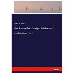 Der Roman des künftigen Jahrhunderts, Belletristik von Maurus Jokai