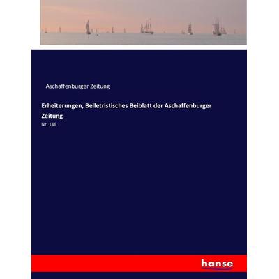 Erheiterungen, Belletristisches Beiblatt der Aschaffenburger Zeitung, Taschenbuch von , Hansebooks, 978-3-7433-7934-3