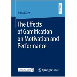 The Effects of Gamification on Motivation and Performance, Fachbücher von Anna Faust
