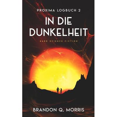 Proxima-Logbuch 2: In die Dunkelheit, Taschenbuch von Brandon Q. Morris, Belle Époque, 978-3-96357-212-8