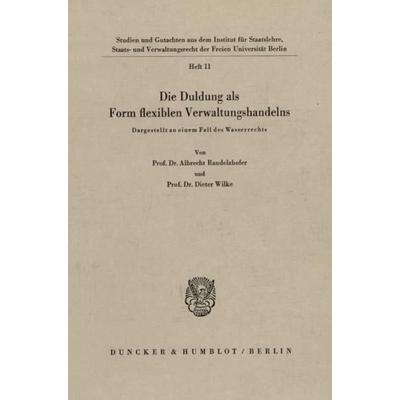 Die Duldung als Form flexiblen Verwaltungshandelns., Taschenbuch von Albrecht Randelzhofer,Dieter Wilke, Duncker & Humblot, 978-3-428-05037-6