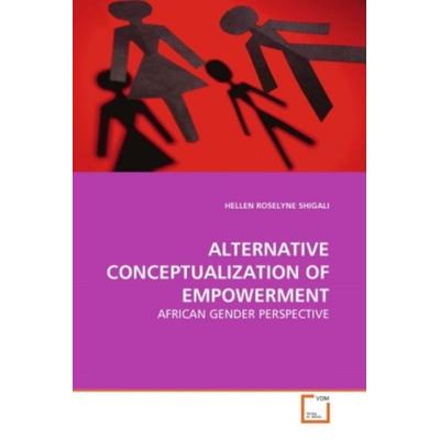 Shigali, H: Alternative Conceptualization Of Empowerment, Taschenbuch von Hellen Roselyne Shigali, VDM, 978-3-639-25340-5