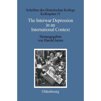 The Interwar Depression in an International Context, Gebundene Ausgabe von Harold James, De Gruyter Oldenbourg, 978-3-486-56610-9