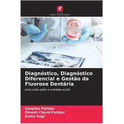 Diagnóstico, Diagnóstico Diferencial e Gestão da Fluorose Dentária, Fachbücher von Suma Sogi, Dinesh Chand Patidar, Deepika Patidar