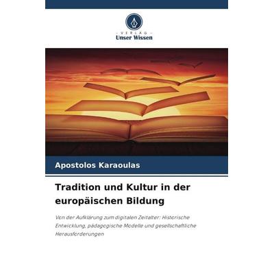 Tradition und Kultur in der europäischen Bildung, Taschenbuch von Apostolos Karaoulas, Verlag Unser Wissen, 978-620-9-94980-7