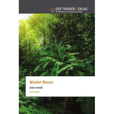 Mutter Baum, Taschenbuch von Zoé Unakim, Trainerverlag, 978-620-0-76902-2