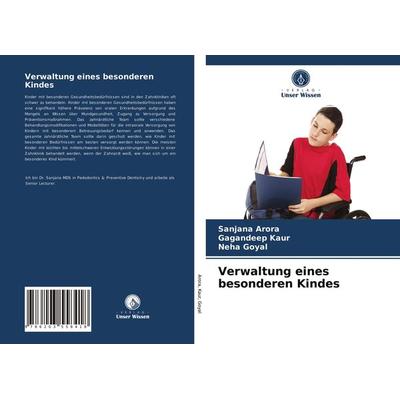Verwaltung eines besonderen Kindes, Taschenbuch von Sanjana Arora,Gagandeep Kaur,Neha Goyal, BoD - Books on Demand, 978-620-3-55841-8