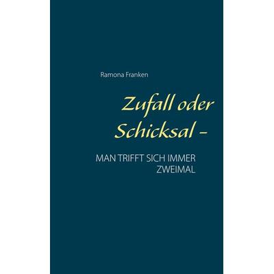 Zufall oder Schicksal -, Taschenbuch von Ramona Franken, BoD – Books on Demand, 978-3-7392-2869-3