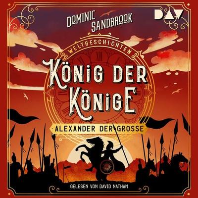 Weltgeschichte(n). König der Könige: Alexander der Große - Dominic Sandbrook, Audio, 9783742421951