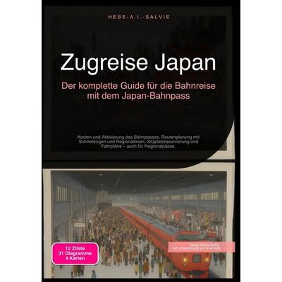 Zugreise Japan: Der komplette Guide für die Bahnreise mit dem Japan-Bahnpass, Taschenbuch von Hebe A.I. Salvie, Epubli, 978-3-565-19467-4