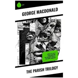 The Parish Trilogy, Belletristik von George MacDonald