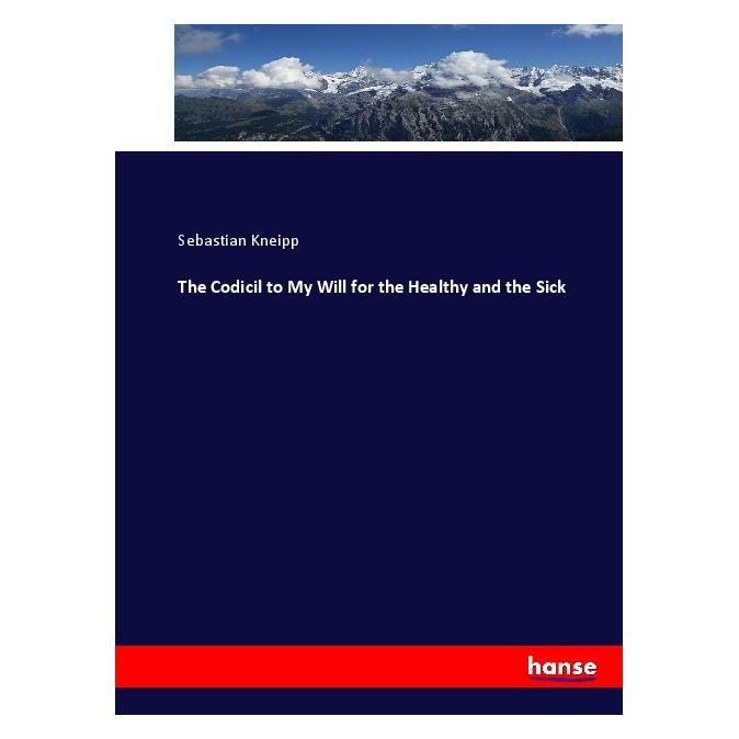 Hansebooks The Codicil to My Will for the Healthy and the Sick (Englisch, Softcover, Sebastian Kneipp) (55916768)