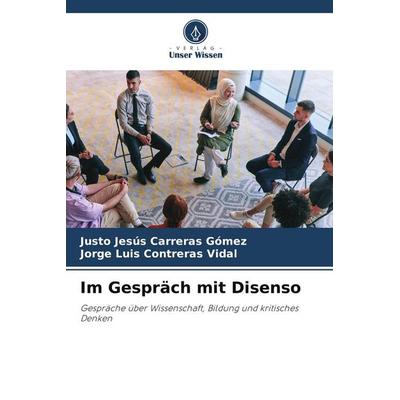 Im Gespräch mit Disenso, Taschenbuch von Justo Jesús Carreras Gómez,Jorge Luis Contreras Vidal, Verlag Unser Wissen