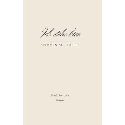 Ich stehe hier, Taschenbuch von Frank Rossbach, Tredition, 978-3-913117-00-3