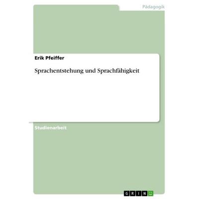 Sprachentstehung und Sprachfähigkeit, Taschenbuch von Erik Pfeiffer, GRIN, 978-3-656-07488-5
