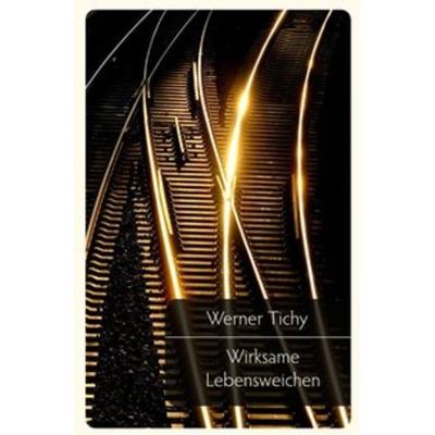 Wirksame Lebensweichen, Taschenbuch von Werner Tichy, Epubli, 978-3-7467-3792-8